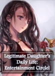 Legitimate Daughter’s Daily Life: Entertainment Circle!